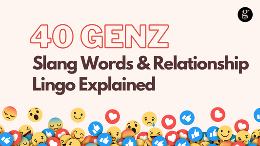 40 GenZ Slang Words & Relationship Lingo Explained