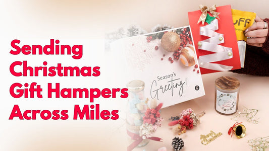 Sending Christmas Gift Hampers Across Miles