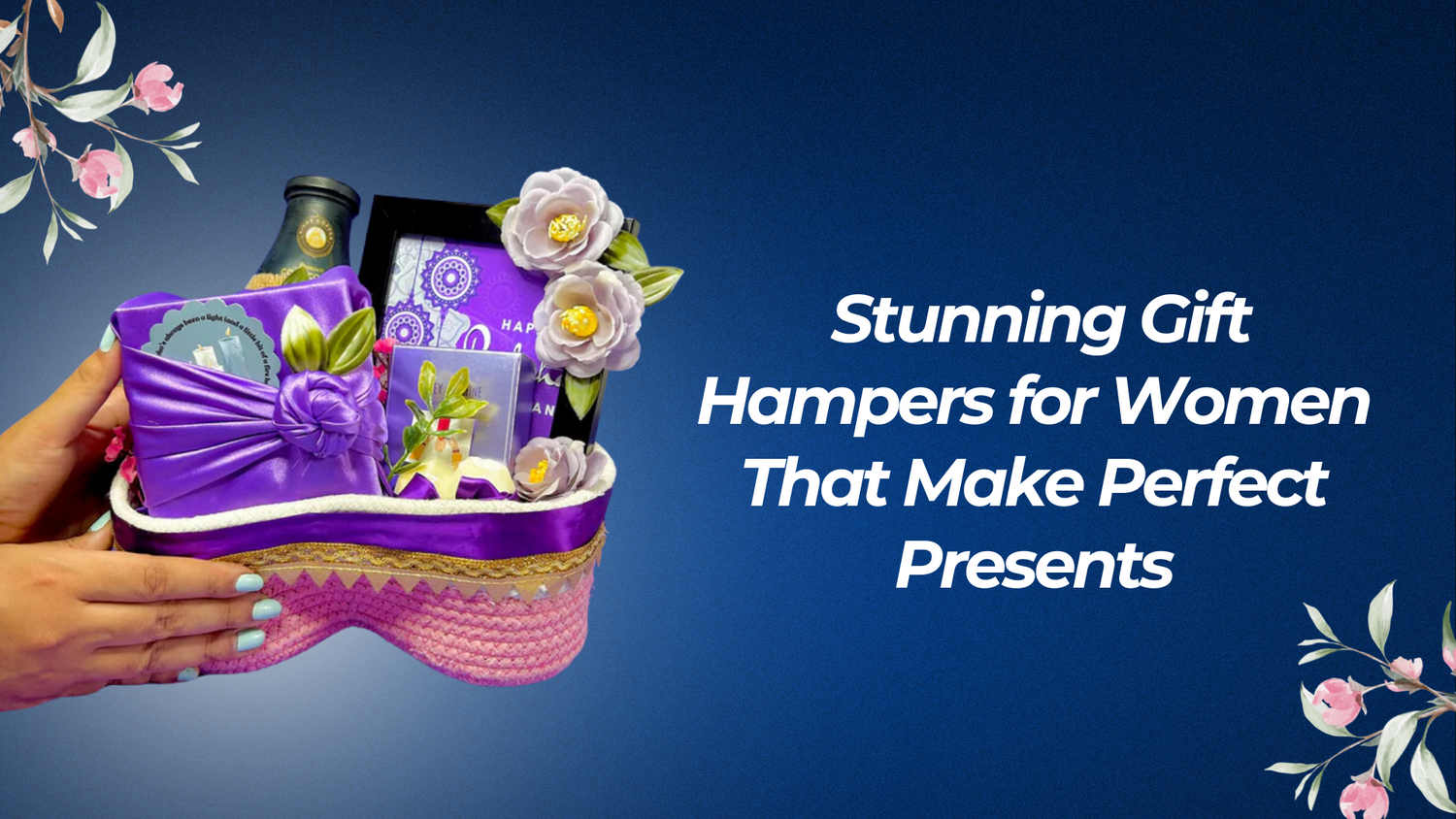 Stunning Gift Hampers for Women That Make Perfect Presents