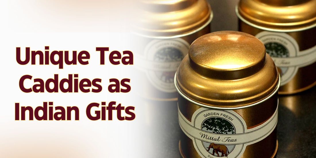 Unique Tea Caddies as Indian Gifts 