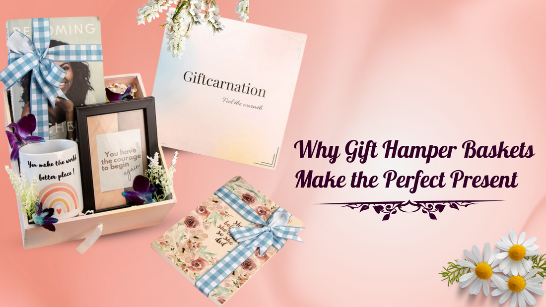 Why Gift Hamper Baskets Make the Perfect Present – Giftcarnation