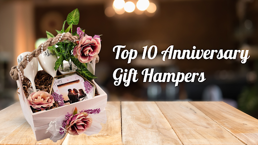 Top 10 Anniversary Gift Hampers