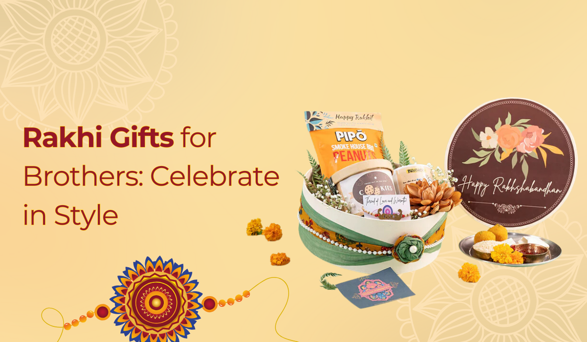 Rakhi Gifts for Brothers: Celebrate in Style